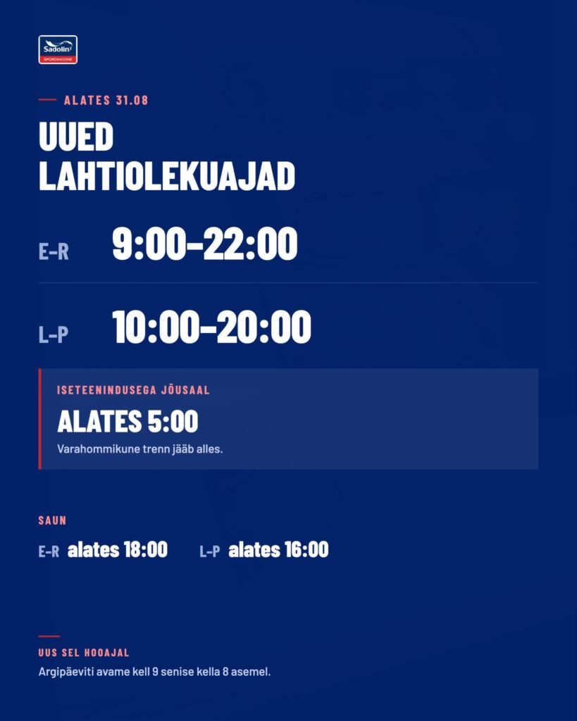 Alates 31. augustist kehtivad Sadolin Spordihoones uued lahtiolekuajad. E–R 9:00–22:00 L–P 10:00–20:00 Sel hooajal on tavapärasega võrreldes üks väike muudatus 